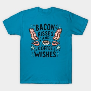 Bacon kisses and coffee wishes T-Shirt